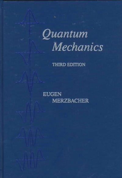 quantum mechanics 3rd edition merzbacher, eugen merzbacher 0471887021, 9780471887027