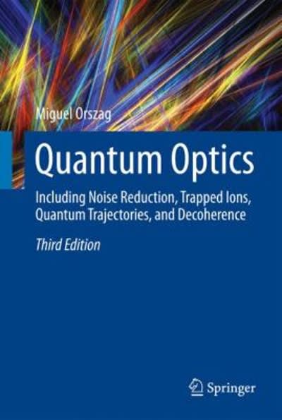 quantum optics including noise reduction, trapped ions, quantum trajectories, and decoherence 3rd edition