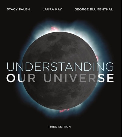 understanding our universe () 3rd edition stacy palen, laura kay, george blumenthal 0393631761, 9780393631760