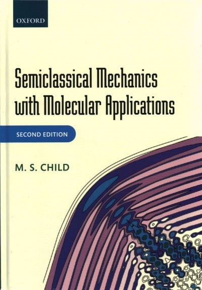 semiclassical mechanics with molecular applications 2nd edition m s child 0191653845, 9780191653841