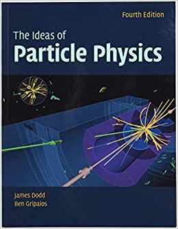 the ideas of particle physics 4th edition james e. dodd, ben gripaios 1108727409, 9781108727402