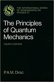 the principles of quantum mechanics (international series of monographs on physics) 4th edition p. a. m.