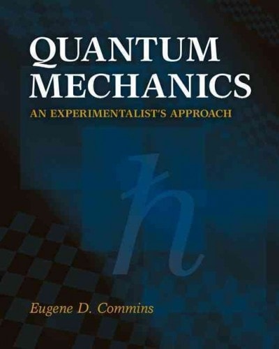 quantum mechanics an experimentalist's approach 1st edition eugene d commins 110706399x, 9781107063990