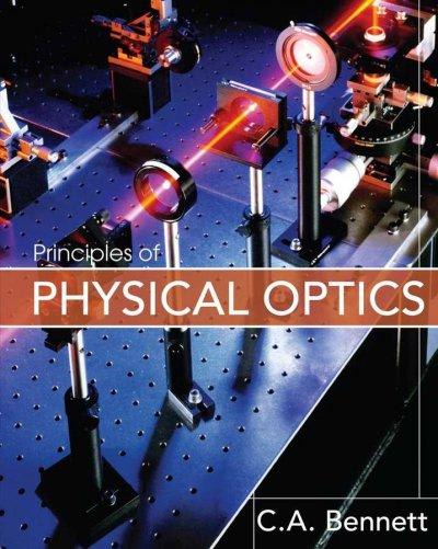 principles of physical optics 1st edition charles a bennett 0470122129, 9780470122129