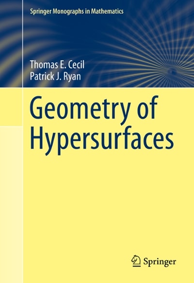 geometry of hypersurfaces 1st edition thomas e cecil, patrick j ryan 1493932462, 9781493932467