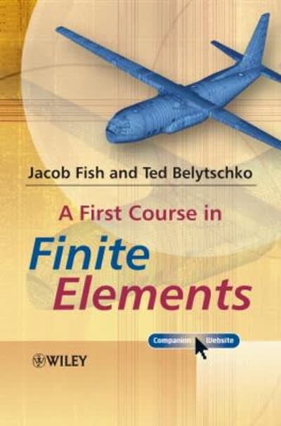 a first course in finite elements 1st edition jacob fish, ted belytschko 0470510846, 9780470510841