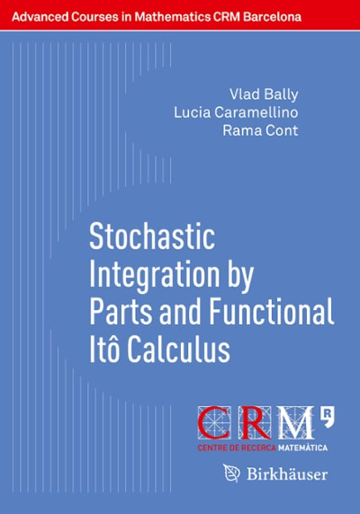 stochastic integration by parts and functional itô calculus 1st edition vlad bally, lucia caramellino, rama