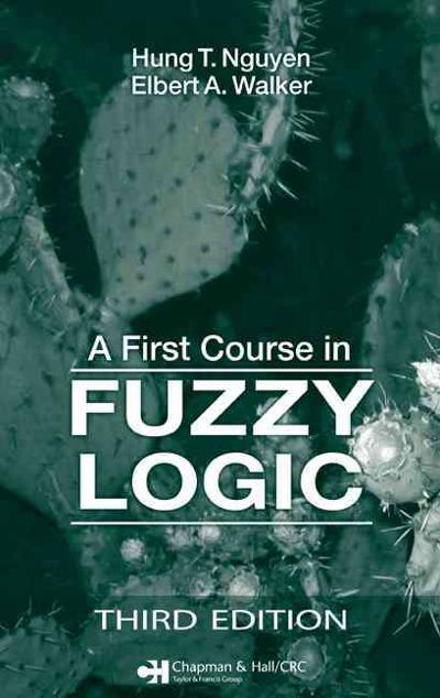 a first course in fuzzy logic 4th edition hung t nguyen, carol l walker, elbert a walker 0429012608,