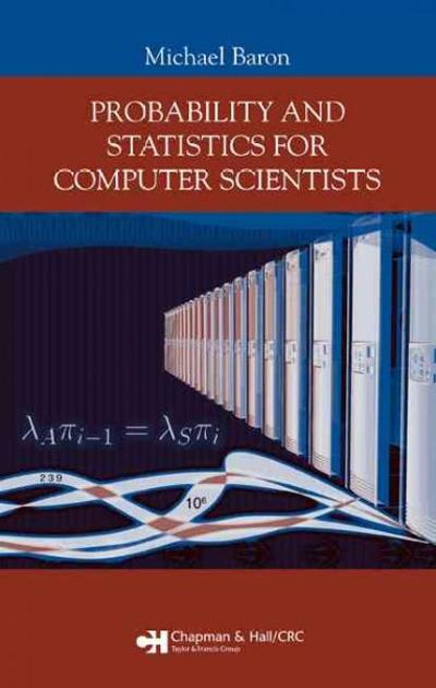 probability and statistics for computer scientists 1st edition michael baron 1420011421, 9781420011425