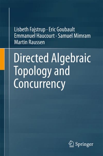 directed algebraic topology and concurrency 1st edition lisbeth fajstrup, eric goubault, emmanuel haucourt,