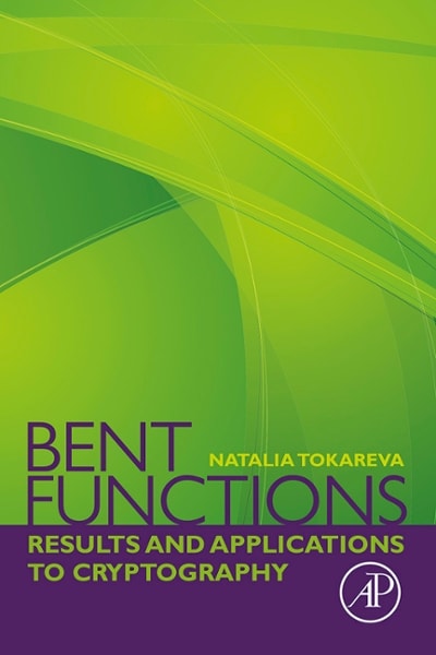 bent functions results and applications to cryptography 1st edition natalia tokareva 0128025557, 9780128025550