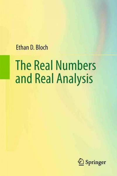 the real numbers and real analysis 1st edition ethan d bloch 0387721770, 9780387721774