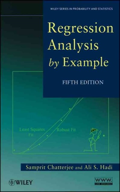 regression analysis by example 5th edition samprit chatterjee, ali s hadi 1119122732, 9781119122739