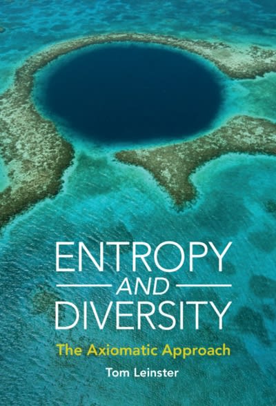 entropy and diversity the axiomatic approach 1st edition tom leinster 1108962173, 9781108962179