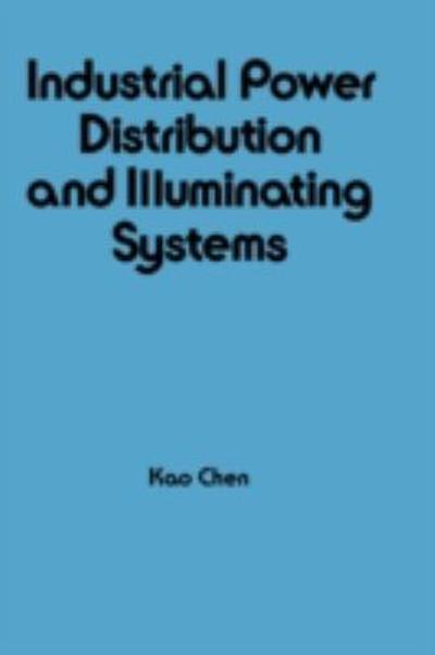 industrial power distribution and illuminating systems 1st edition kao chen 1000147509, 9781000147506