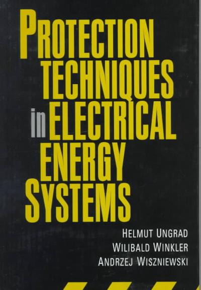 protection techniques in electrical energy systems 1st edition helmut ungrad, willibald winkler, andrzej