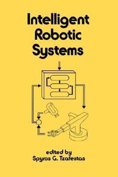 intelligent robotic systems 1st edition spyros g tzafestas 1000148823, 9781000148824