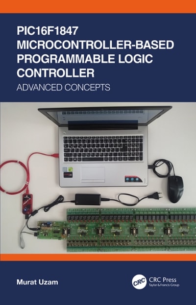 picf1847 microcontroller-based programmable logic controller advanced concepts 1st edition murat uzam