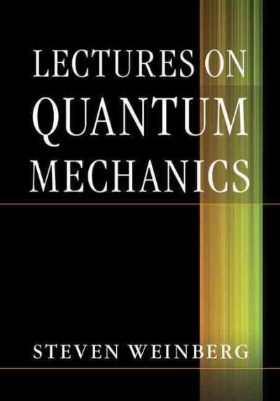 lectures on quantum mechanics 1st edition steven weinberg 1139795163, 9781139795166
