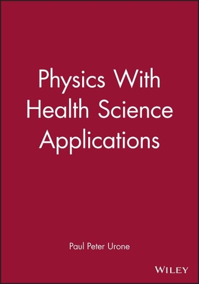 physics with health science applications 1st edition paul peter urone 0471603899, 9780471603894