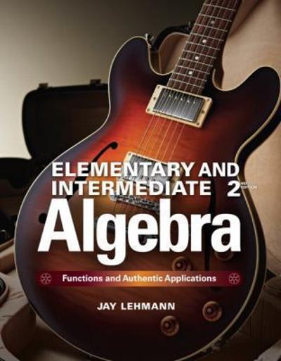 elementary & intermediate algebra functions and authentic applications (subscription) 3rd edition jay lehmann