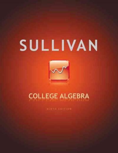college algebra (subscription) 9th edition michael sullivan 0321830725, 9780321830722