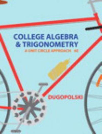 college algebra and trigonometry a unit circle approach, 6th edition mark dugopolski 0321867564, 9780321867568