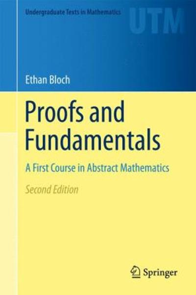 proofs and fundamentals a first course in abstract mathematics 2nd edition ethan d bloch 1441971270,