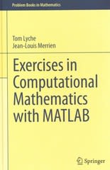 exercises in computational mathematics with matlab 1st edition tom lyche, jean louis merrien 366243511x,