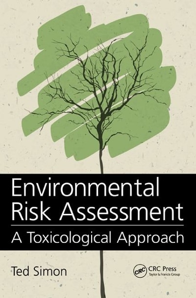 environmental risk assessment a toxicological approach 1st edition ted simon 1466598298, 9781466598294