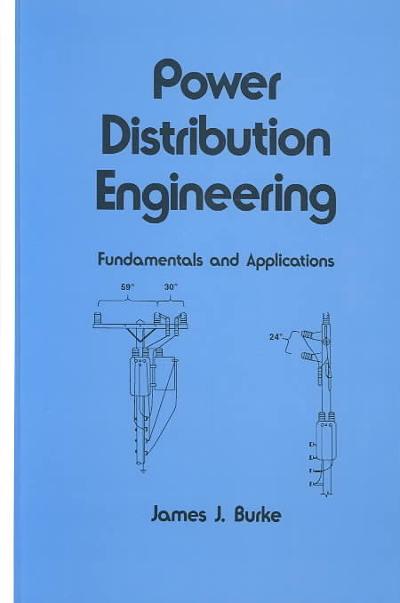 power distribution engineering fundamentals and applications 1st edition james j burke 1482277646,