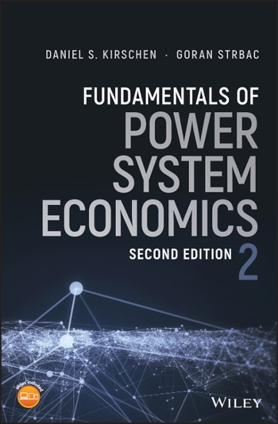 fundamentals of power system economics 2nd edition daniel s kirschen, goran strbac 1119213258, 9781119213253