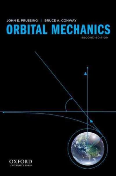 orbital mechanics 2nd edition john e prussing, bruce a conway 0199837708, 9780199837700