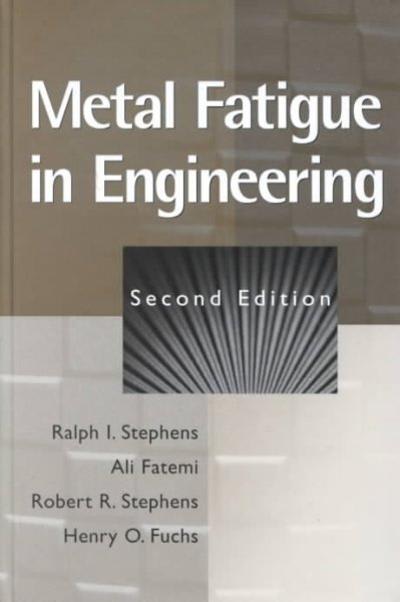 metal fatigue in engineering 2nd edition ralph i stephens, ali fatemi, robert r stephens, henry otten fuchs