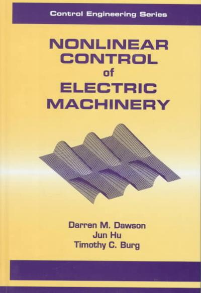 nonlinear control of electric machinery 1st edition darren m dawson 1351428357, 9781351428354