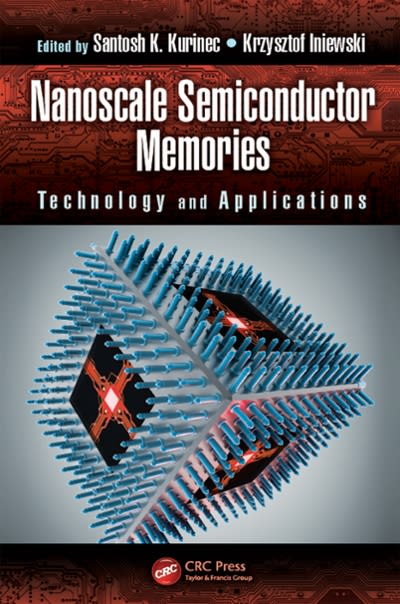 nanoscale semiconductor memories technology and applications 1st edition santosh k kurinec, krzysztof
