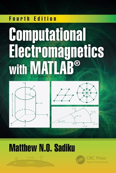 computational electromagnetics with matlab 4th edition matthew n. o. sadiku 1351365088, 9781351365086