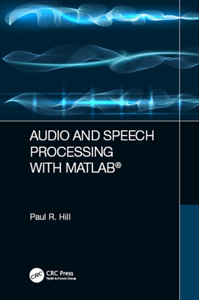 audio and speech processing with matlab 1st edition paul hill 0429813953, 9780429813955