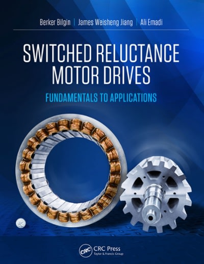 switched reluctance motor drives fundamentals to applications 1st edition berker bilgin, james weisheng