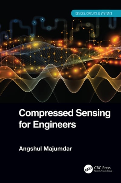 compressed sensing for engineers 1st edition angshul majumdar 1351261347, 9781351261340
