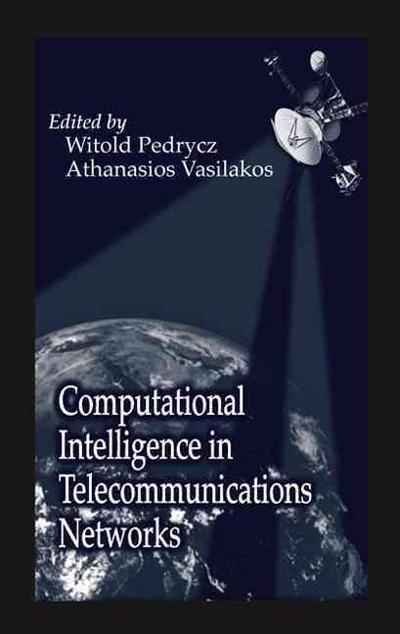 computational intelligence in telecommunications networks 1st edition witold pedrycz, athanasios vasilakos