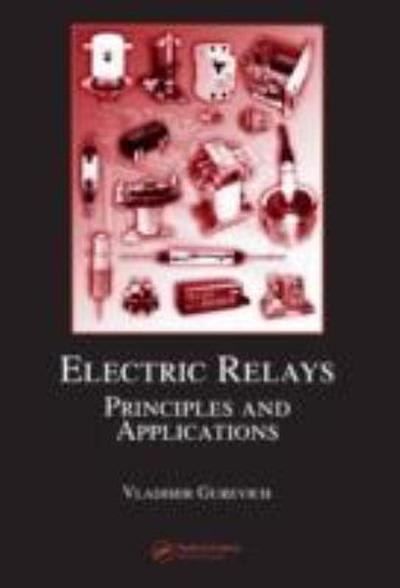 electric relays principles and applications 1st edition vladimir gurevich 1351837052, 9781351837057