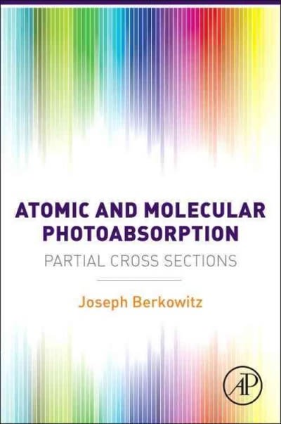 atomic and molecular photoabsorption absolute partial cross sections 1st edition joseph berkowitz 0128019581,