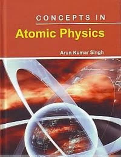 concepts in atomic physics 1st edition arun kumar singh 9353146062, 9789353146061