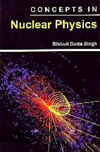 concepts in nuclear physics 1st edition bibhuti dutta singh 9353146224, 9789353146221