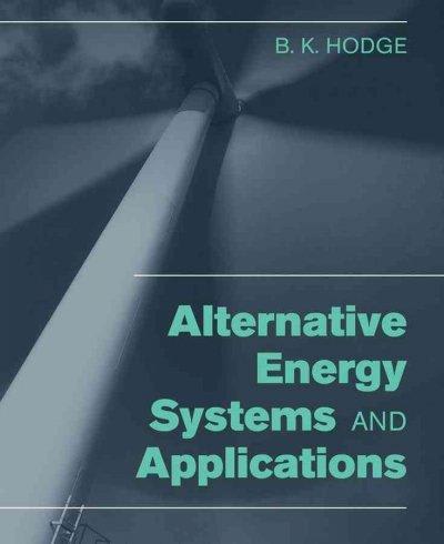 alternative energy systems and applications 1st edition b k hodge 0470142502, 9780470142509
