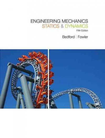 engineering mechanics statics and dynamics 5th edition anthony bedford, wallace fowler 0136142257,
