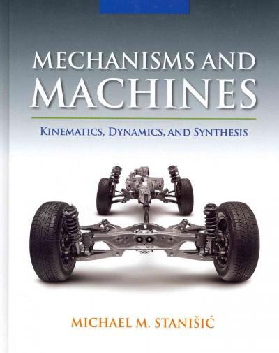 mechanisms and machines kinematics, dynamics, and synthesis 1st edition michael m stanisic 1133943918,