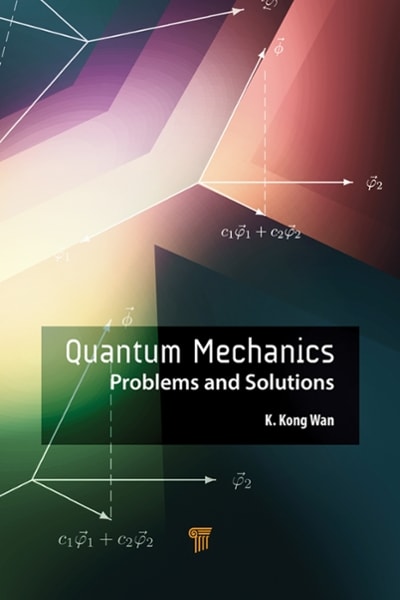 quantum mechanics problems and solutions 1st edition k kong wan 1000022102, 9781000022100