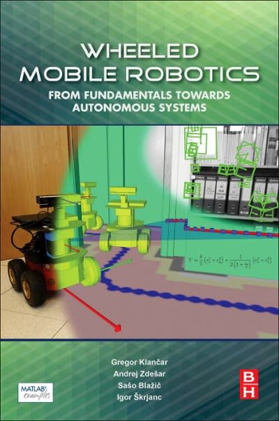 wheeled mobile robotics from fundamentals towards autonomous systems 1st edition gregor klancar, andrej